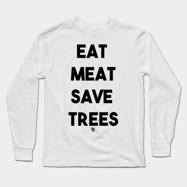 EAT MEAT SAVE TREES (b) Long Sleeve T-Shirt by fontytees